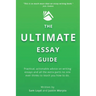 The Ultimate Essay Guide: Practical, actionable advice on writing essays and the extra parts no one ever thinks to teach you how to do