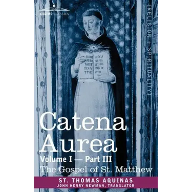 Catena Aurea: Commentary on the Four Gospels, Collected Out of the Works of the Fathers, Volume I Part 3 Gospel of St. Matthew