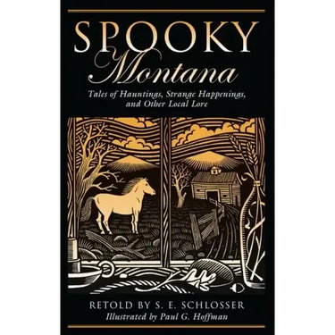 Spooky Montana: Tales Of Hauntings, Strange Happenings, And Other Local Lore, First Edition