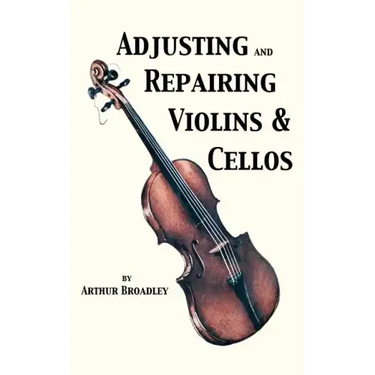 Adjusting and Repairing Violins & Cellos (Musical Instrument Repair Series)