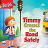 Saty Safe: Timmy Crosses the Road Safely
