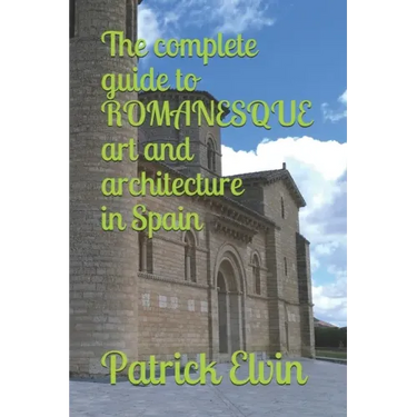 The complete guide to ROMANESQUE architecture and art in Spain
