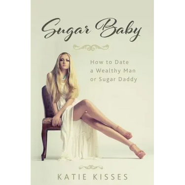 Sugar Baby: How to Date a Wealthy Man or Sugar Daddy