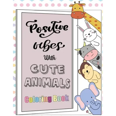 Positive Vibes with Cute Animals Coloring Book: A motivational coloring book with inspiring quotes and self affirmations for kids