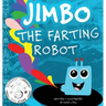 Jimbo The Farting Robot: A cute picture book about being different, self esteem, and funny robots.