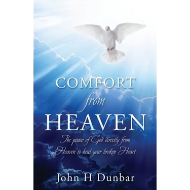 Comfort from Heaven: The peace of God directly from Heaven to heal your broken Heart