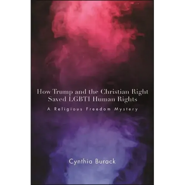 How Trump and the Christian Right Saved LGBTI Human Rights: A Religious Freedom Mystery