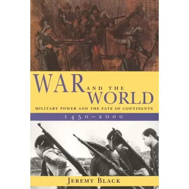 War and the World: Military Power and the Fate of Continents, 1450-2000
