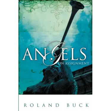 Angels on Assignment: Exploring the Role Angels Play in Believers' Lives Today