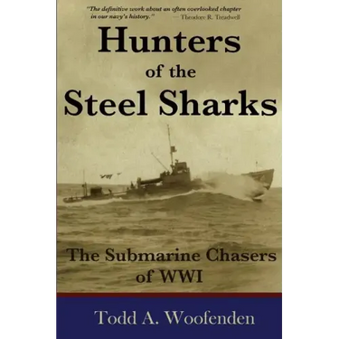 Hunters of the Steel Sharks: The Submarine Chasers of WWI