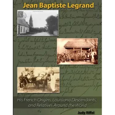 Jean Baptiste Legrand: His French Origins, Louisiana Descendants, and Relatives Around the World
