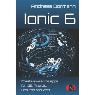 Ionic 6: Create awesome apps for iOS, Android, Desktop and Web