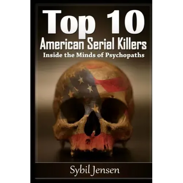 Top 10 American Serial Killers: Inside The Minds of Psychopaths
