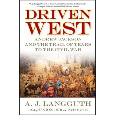 Driven West: Andrew Jackson and the Trail of Tears to the Civil War