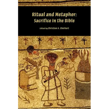 Ritual and Metaphor: Sacrifice in the Bible