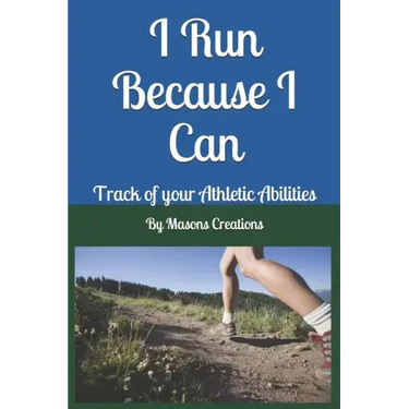 I Run Because I Can: Track of your Athletic Abilities