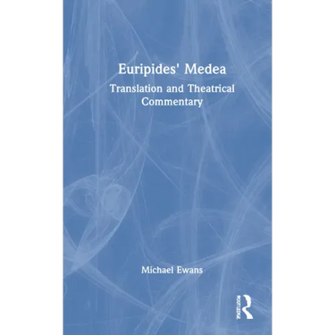 Euripides' Medea: Translation and Theatrical Commentary