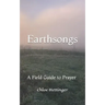 Earthsongs: A Field Guide to Prayer