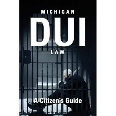 Michigan DUI Law: A Citizen's Guide