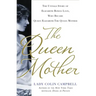 The Queen Mother: The Untold Story of Elizabeth Bowes Lyon, Who Became Queen Elizabeth the Queen Mother