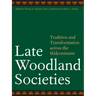 Late Woodland Societies: Tradition and Transformation Across the Midcontinent
