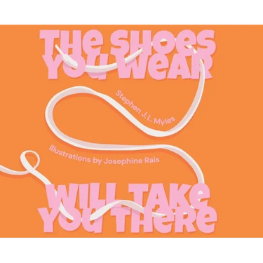 The Shoes You Wear Will Take You There