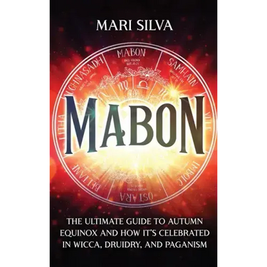 Mabon: The Ultimate Guide to Autumn Equinox and How It's Celebrated in Wicca, Druidry, and Paganism