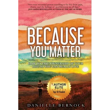 Because You Matter: How to Take Ownership of Your Life So You Can Really Live