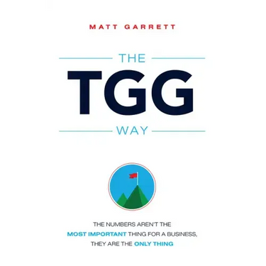 The Tgg Way: The Numbers Aren't the Most Important Thing for a Business, They Are the Only Thing