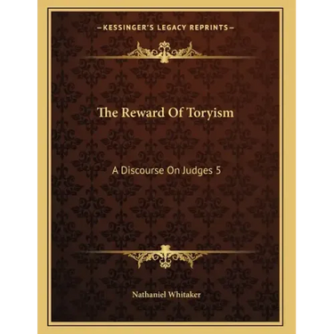 The Reward Of Toryism: A Discourse On Judges 5:23 (1813)