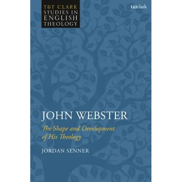 John Webster: The Shape and Development of His Theology