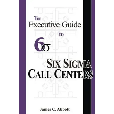 The Executive Guide to Six Sigma Call Centers
