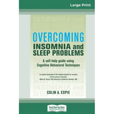 Overcoming Insomnia and Sleep Problems: A self-help guide using Cognitive Behavioral Techniques (16pt Large Print Edition)