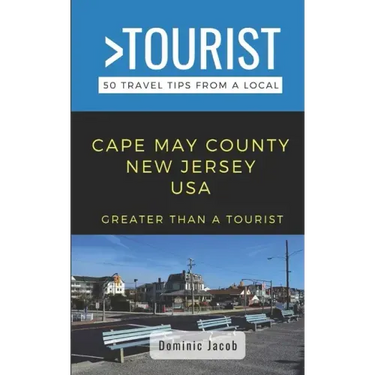 Greater Than a Tourist-Cape May County New Jersey USA: 50 Travel Tips from a Local