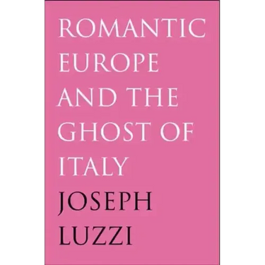 Romantic Europe and the Ghost of Italy