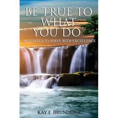 Be True To What You Do: Motivated To Serve With Excellence