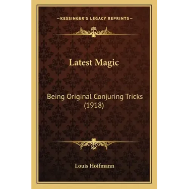 Latest Magic: Being Original Conjuring Tricks (1918)