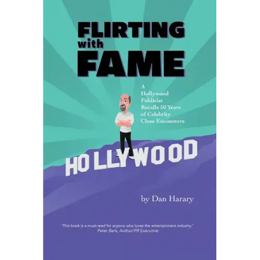 Flirting with Fame: A Hollywood Publicist Recalls 50 Years of Celebrity Close Encounters