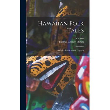 Hawaiian Folk Tales: A Collection of Native Legends