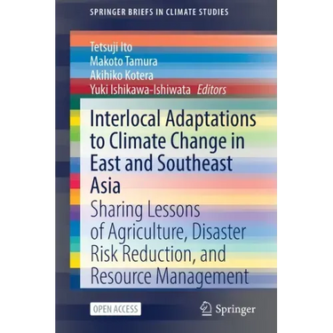 Interlocal Adaptations to Climate Change in East and Southeast Asia: Sharing Lessons of Agriculture, Disaster Risk Reduction, and Resource Management