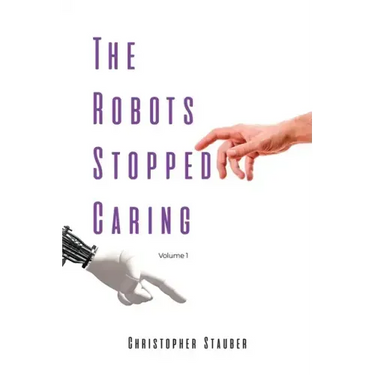 The Robots Stopped Caring: Volume 1
