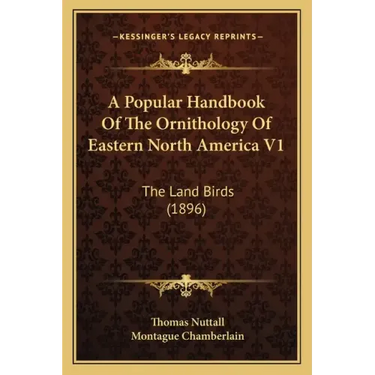 A Popular Handbook of the Ornithology of Eastern North America V1: The Land Birds (1896)