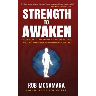 Strength to Awaken, Make Strength Training Your Spiritual Practice and Find New Power and Purpose in Your Life