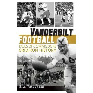 Vanderbilt Football: Tales of Commodore Gridiron History