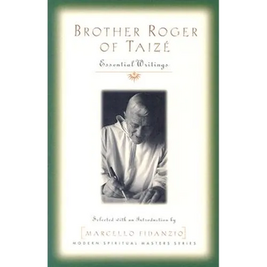 Brother Roger of Taize: Essential Writings