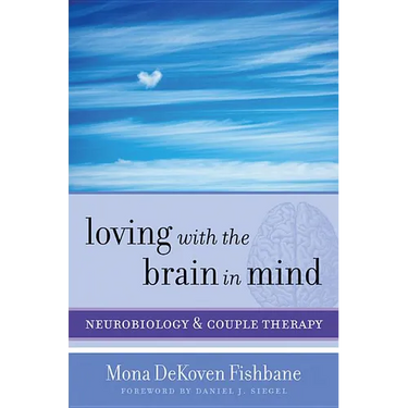 Loving with the Brain in Mind: Neurobiology and Couple Therapy