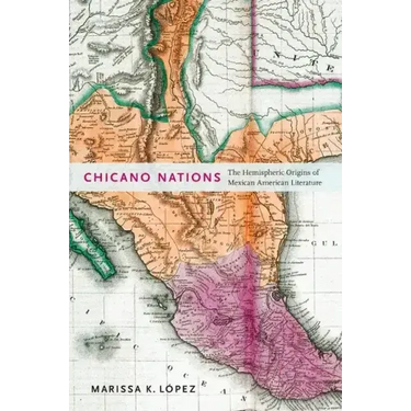 Chicano Nations: The Hemispheric Origins of Mexican American Literature