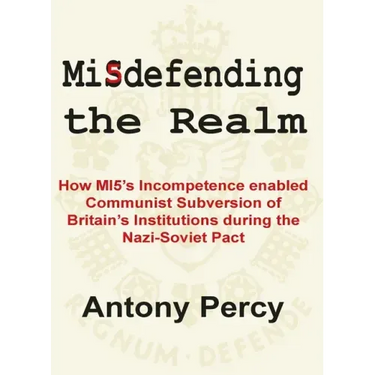 Misdefending the Realm: An Exposé of Mi5's Inability to Resist Communist Infiltration