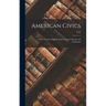 American Civics: A Text Book for High Schools, Normal Schools, and Academies
