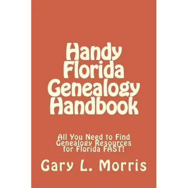 Handy Florida Genealogy Handbook: All You Need to Find Genealogy Resources for Florida FAST!